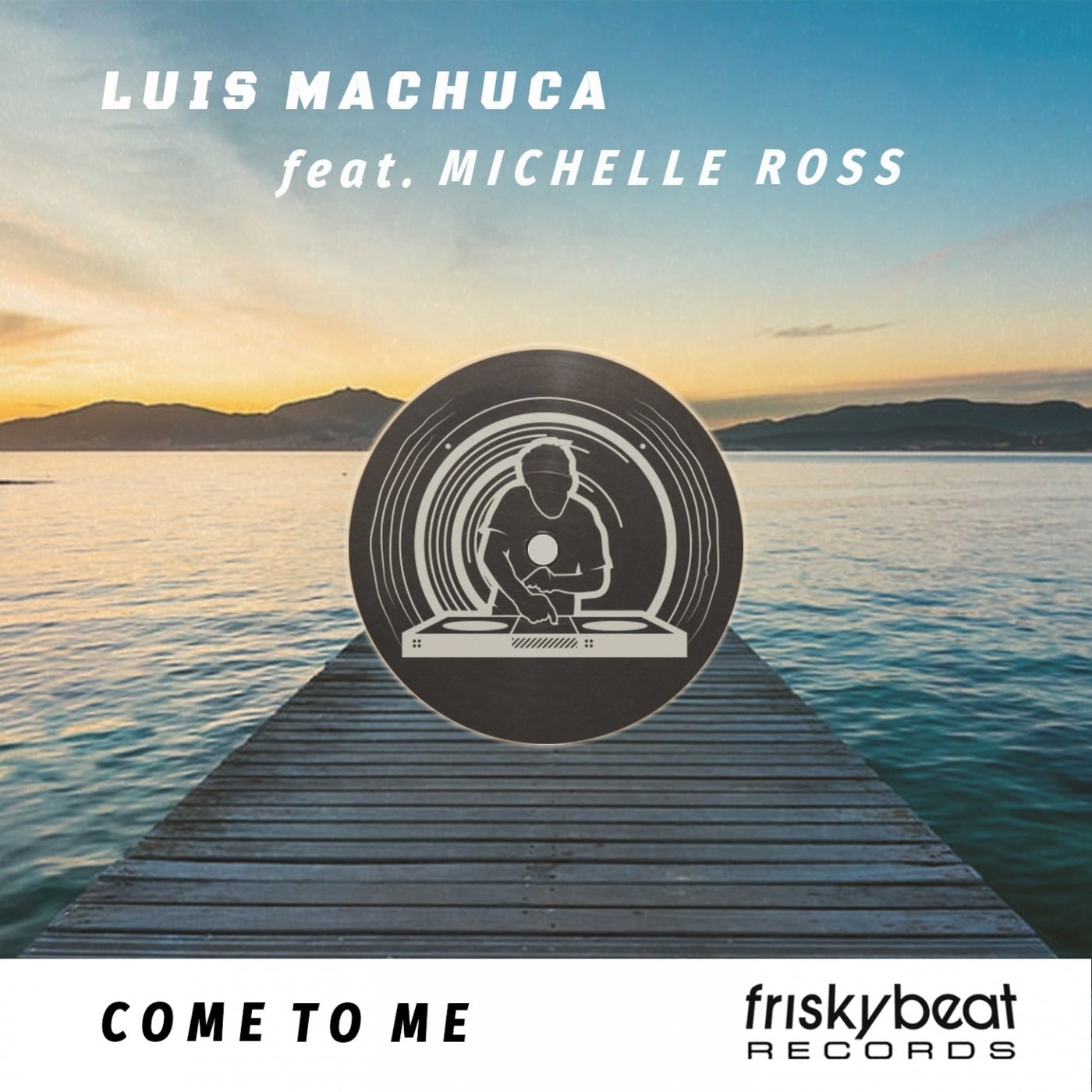 Luis Machuca  - COME TO ME (FEAT. MICHELLE ROSS) [FRISKY018]